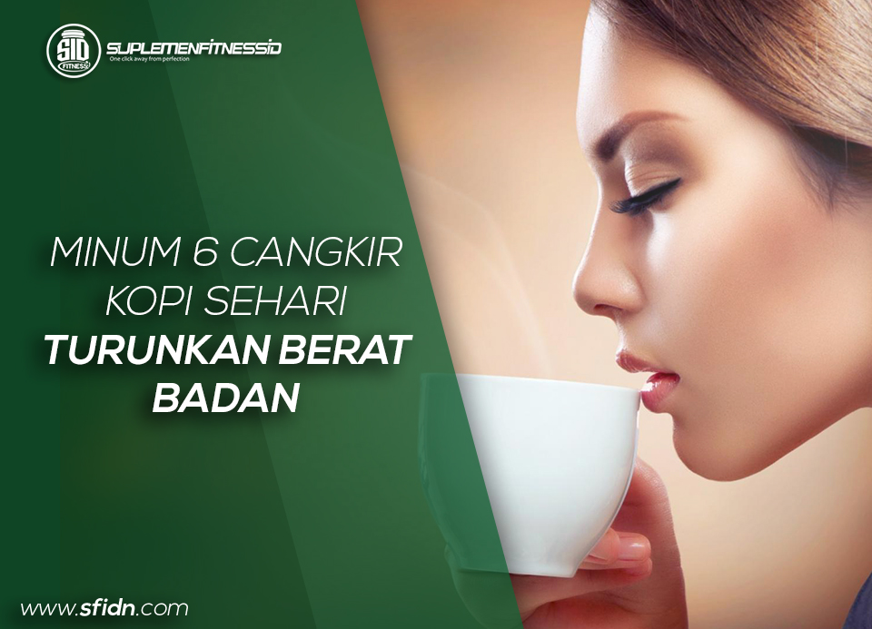 sfidn - Minum 6 Cangkir Kopi Sehari Turunkan Berat Badan